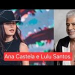 Veja o que aconteceu com os cantores ANA CASTELA e LULU SANTOS.