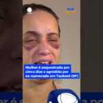 Mulher é sequestrada por cinco dias e agredida por ex-namorado em Taubaté (SP) #HojeEmDia #shorts