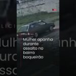 MULHER APANHA DURANTE ASSALTO NO BAIRRO BOQUEIRÃO
